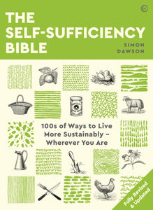 The Self-Sufficiency Bible: 100s of Ways to Live More Sustainably  Wherever You Are