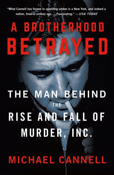 A Brotherhood Betrayed: The Man Behind the Rise and Fall of Murder, Inc.