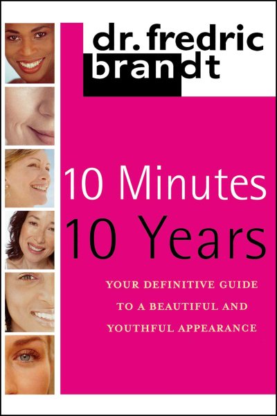 10 Minutes/10 Years: Your Definitive Guide to a Beautiful and Youthful