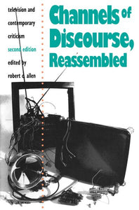 Channels of Discourse, Reassembled: Television and Contemporary Criticism