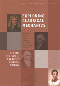 Exploring Classical Mechanics: A Collection of 350+ Solved Problems for Students, Lecturers, and Researchers - Second Revised and Enlarged English Ed