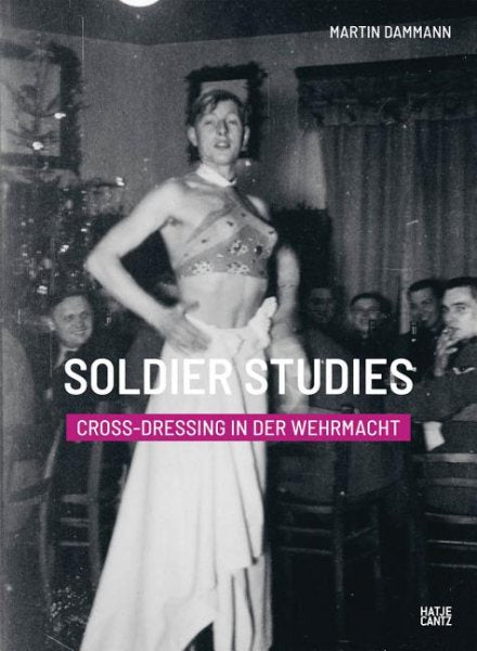 Soldier Studies: Cross-Dressing in the Wehrmacht
