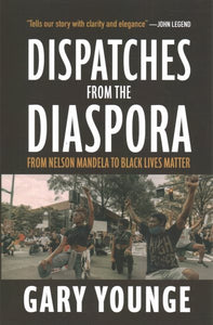 Dispatches from the Diaspora: From Nelson Mandela to Black Lives Matter
