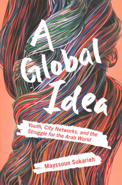 A Global Idea: Youth, City Networks, and the Struggle for the Arab World