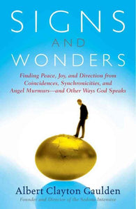 Signs and Wonders: Finding Peace, Joy, and Direction from Coincidences, Synchronicities, and Angel Murmurs--and Other Ways God Speaks