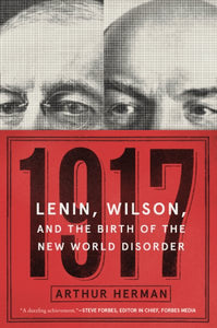 1917: Lenin, Wilson, and the Birth of the New World Disorder