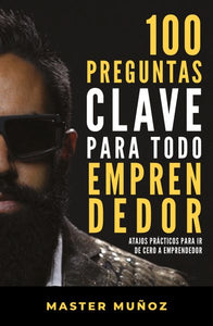 100 preguntas clave para todo emprendedor / 100 Key Questions for Every Entrepreneur