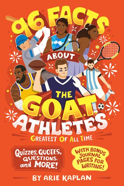 96 Facts About the G.O.A.T. Athletes (Greatest of All Time): Quizzes, Quotes, Questions, and More! With Bonus Journal Pages for Writing!