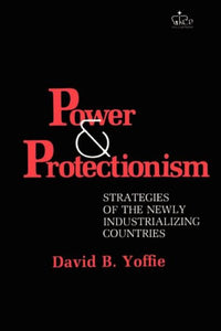 Power and Protectionism: Strategies of the Newly Industrializing Countries