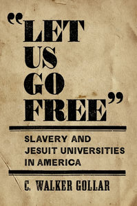 "Let Us Go Free": Slavery and Jesuit Universities in America