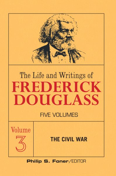 The Live and Writings of Frederick Douglass, Volume 3: The Civil War