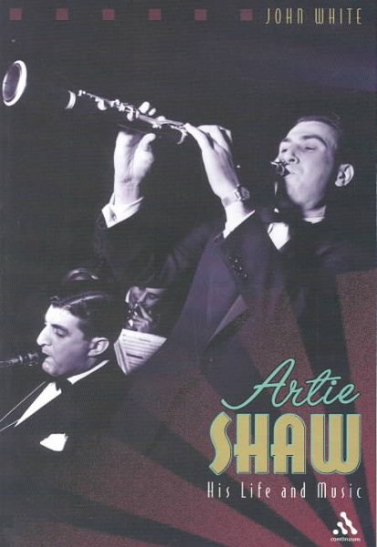 Artie Shaw: His Life and Music (Revised)