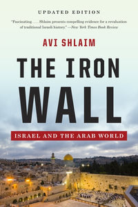The Iron Wall: Israel and the Arab World (Updated, Expanded)