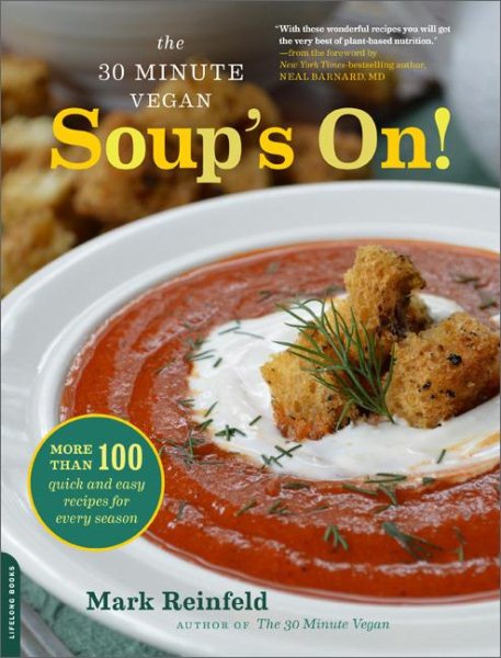 30-Minute Vegan: Soup's On!: More Than 100 Quick and Easy Recipes for Every Season
