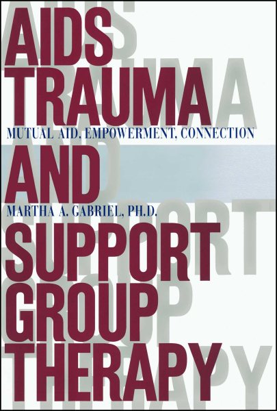 AIDS Trauma and Support Group Therapy: Mutual Aid, Empowerment, Connection