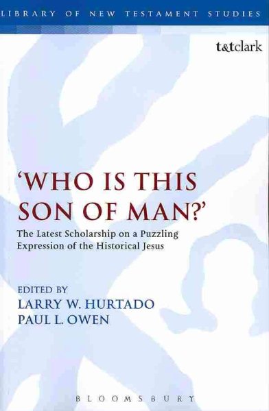 'Who is this son of man?': The Latest Scholarship on a Puzzling Expression of the Historical Jesus