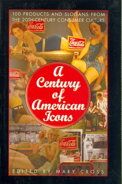 A Century of American Icons: 100 Products and Slogans from the 20th-Century Consumer Culture