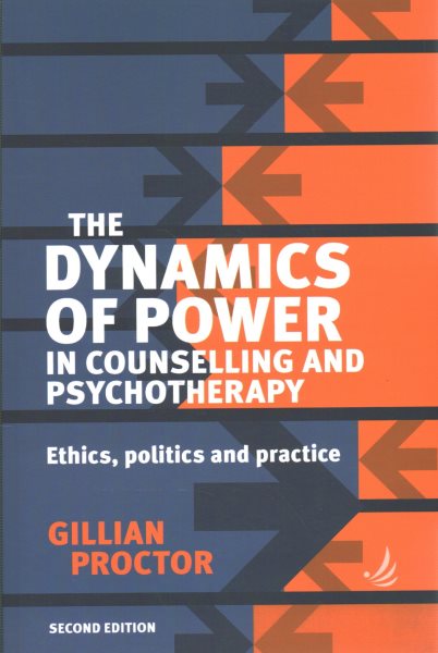 The Dynamics of Power in Counselling and Psychotherapy 2nd Edition: Ethics, Politics and Practice