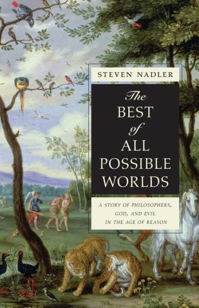 The Best of All Possible Worlds: A Story of Philosophers, God, and Evil in the Age of Reason