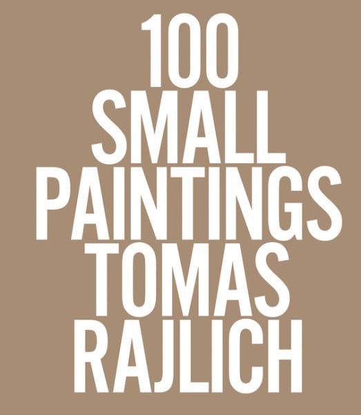 Tomas Rajlich: 100 Small Pantings