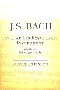J. S. Bach at His Royal Instrument: Essays on His Organ Works