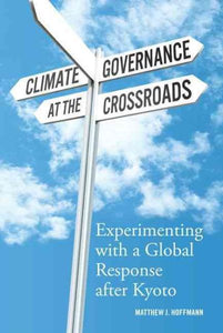 Climate Governance at the Crossroads: Experimenting with a Global Response After Kyoto