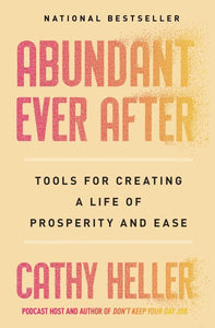 Abundant Ever After: Tools for Creating a Life of Prosperity and Ease