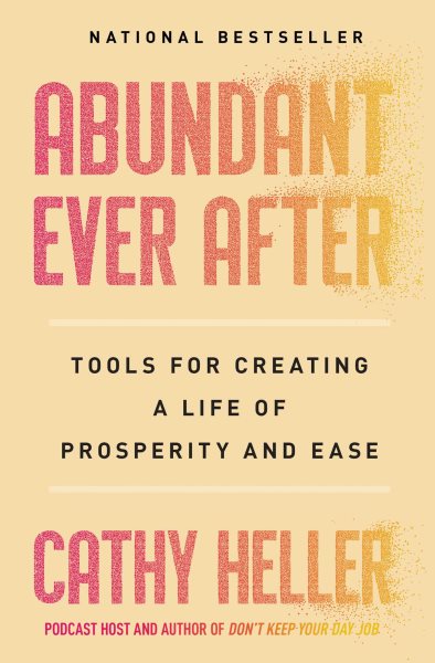 Abundant Ever After: Tools for Creating a Life of Prosperity and Ease