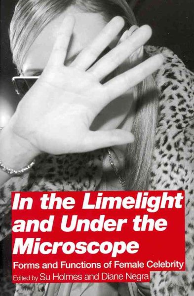 In the Limelight and Under the Microscope: Forms and Functions of Female Celebrity