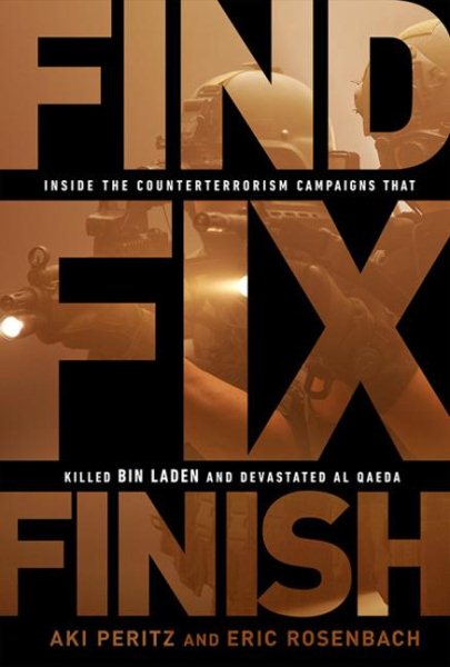 Find, Fix, Finish: Inside the Counterterrorism Campaigns That Killed Bin Laden and Devastated Al-Qaeda