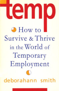 Temp: How To Survive & Thrive in the World of Temporary Employment