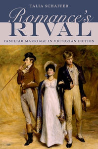 Romance's Rival: Familiar Marriage in Victorian Fiction