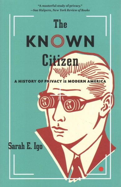 Known Citizen: A History of Privacy in Modern America