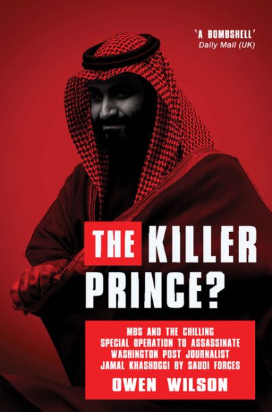 The Killer Prince: The Bloody Assassination of a Washington Post Journalist by the Saudi Secret Service