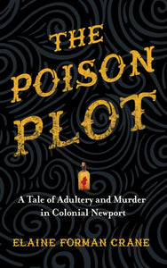 The Poison Plot: A Tale of Adultery and Murder in Colonial Newport