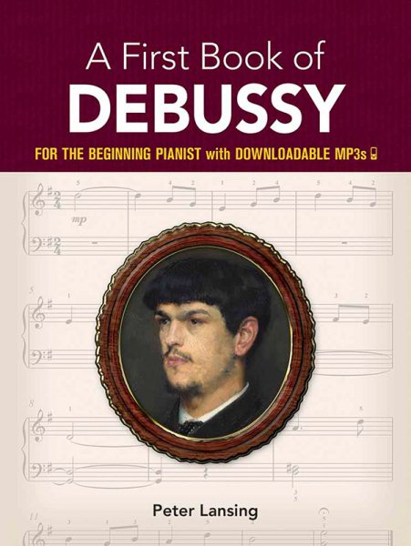 A First Book of Debussy: For the Beginning Pianist with Downloadable Mp3s (First Edition, First)