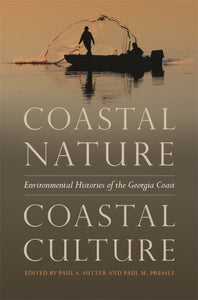 Coastal Nature, Coastal Culture: Environmental Histories of the Georgia Coast