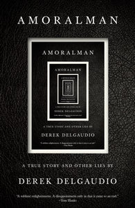 AMORALMAN: A True Story and Other Lies
