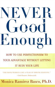 Never Good Enough: How to use Perfectionism to Your Advantage Without Letting it Ruin Your Life