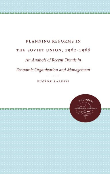 Planning Reforms in the Soviet Union, 1962-1966: An Analysis of Recent Trends in Economic Organization and Management