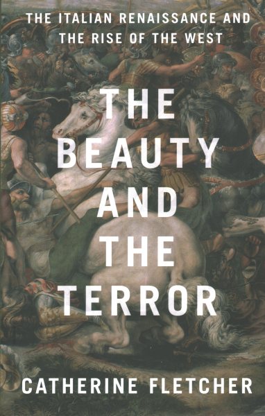 The Beauty and the Terror: The Italian Renaissance and the Rise of the West