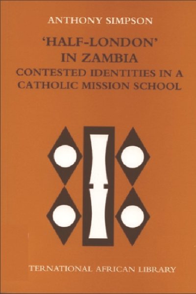 'Half-London' in Zambia: Contested Identities in a Catholic Mission School