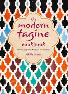 The Modern Tagine Cookbook: Delicious Recipes for Moroccan One-Pot Meals