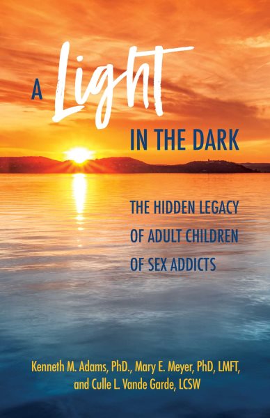 A  Light in the Dark: The Hidden Legacy of Adult Children of Sex Addicts