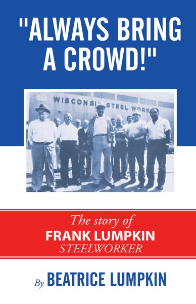 Always Bring a Crowd: The story of Frank Lumpkin, Steelworker