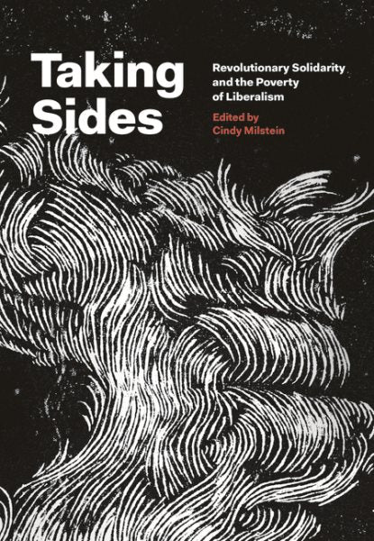 Taking Sides: Revolutionary Solidarity and the Poverty of Liberalism