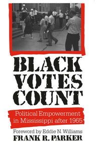 Black Votes Count: Political Empowerment in Mississippi After 1965