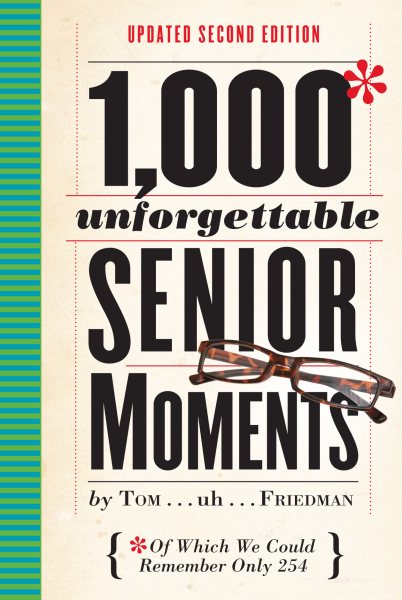 1,000 Unforgettable Senior Moments: Of Which We Could Remember Only 254 (Revised)