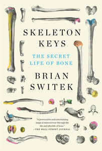 Skeleton Keys: The Secret Life of Bone