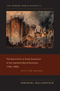 Modern World-System III: The Second Era of Great Expansion of the Capitalist World-Economy, 1730s-1840s (First Edition, with a New Prologue)